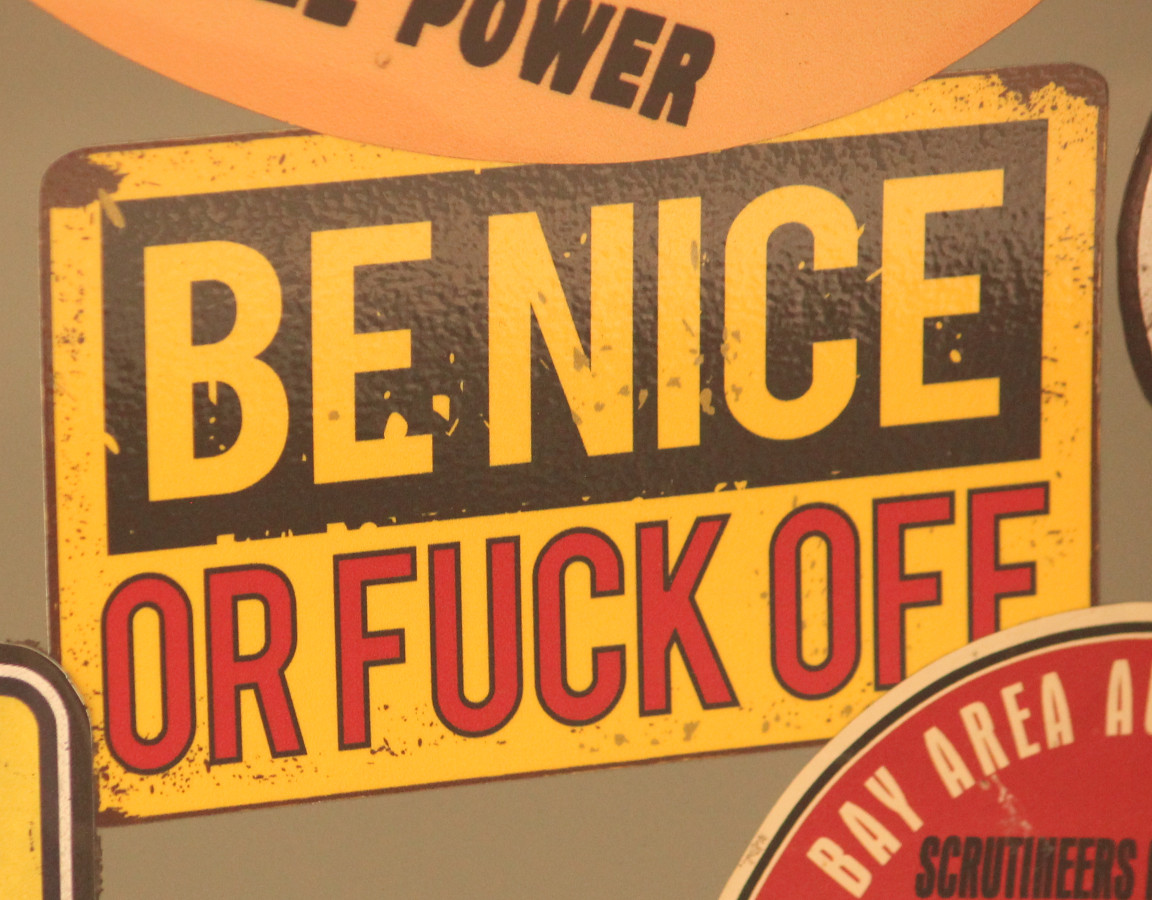 be nice or fuck off